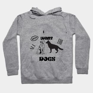 i want all the dogs t shirt Hoodie